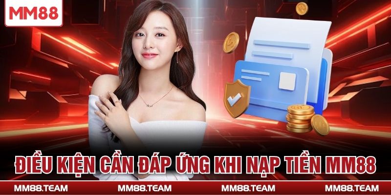 Điều kiện cần đáp ứng khi nạp tiền MM88